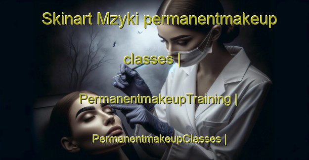 Skinart Mzyki permanentmakeup classes | PermanentmakeupTraining | PermanentmakeupClasses | SkinartTraining-Poland